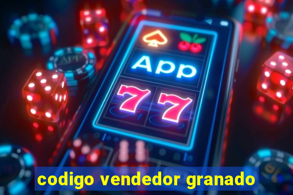 codigo vendedor granado